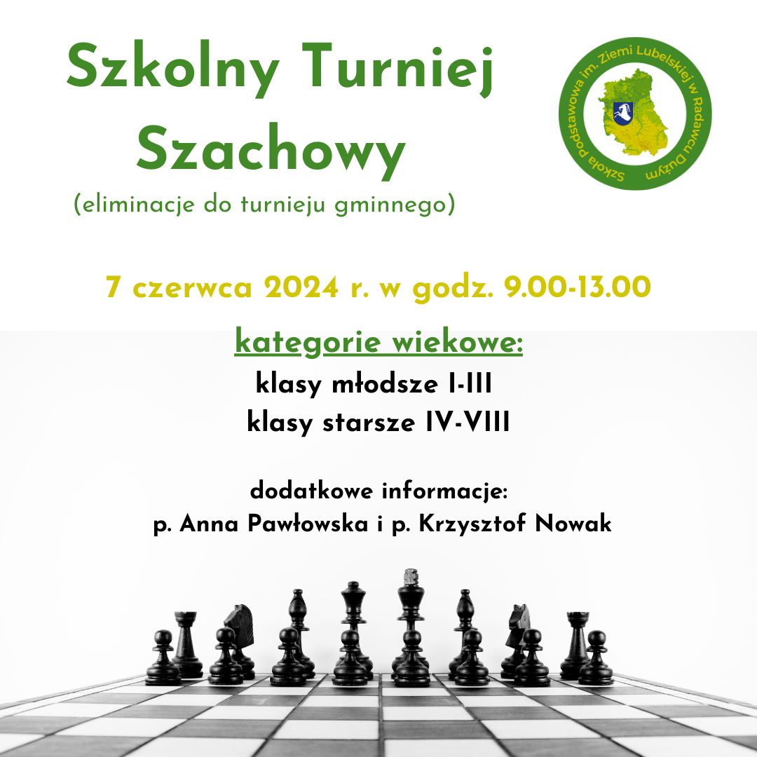 Szkolny Turniej Szachowy eliminacje do turnieju gminnego 7 czerwca 2024 r. w godz. 9.00 13.00 kategorie wiekowe klasy młodsze I III klasy starsze IV VIII. dodatkowe informacje p. Anna Pawłowskie 1